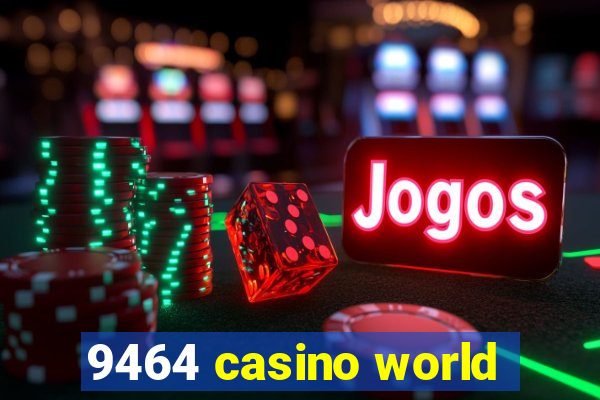 9464 casino world